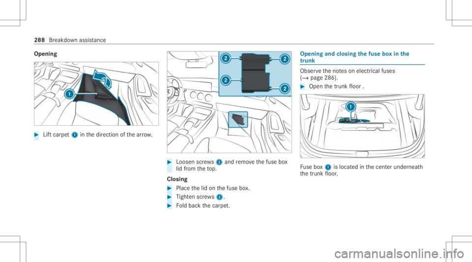 MERCEDES-BENZ CLA 2021 Owners Manual Opening
#
Liftcar pet1 inthedir ect ion ofthear row . #
Loosen screws2 and remo vethefuse box
lid from theto p.
Closing #
Place thelid on thefuse box. #
Tight enscrews2. #
Foldbac kth ecar pet. Openin MERCEDES-BENZ CLA 2021 Owners Manual Opening
#
Liftcar pet1 inthedir ect ion ofthear row . #
Loosen screws2 and remo vethefuse box
lid from theto p.
Closing #
Place thelid on thefuse box. #
Tight enscrews2. #
Foldbac kth ecar pet. Openin