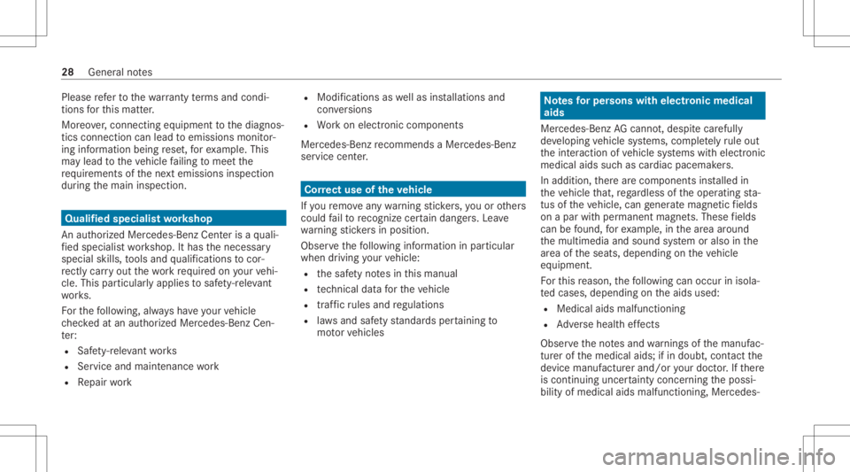 MERCEDES-BENZ CLA 2021 Owners Manual Please
referto thewa rrant yte rm sand condi‐
tions forth is matt er.
Mor eover,connecti ngequipme nttothediagnos‐
tics connect ioncan lead toemissions monitor‐
ing information beingrese t,forex