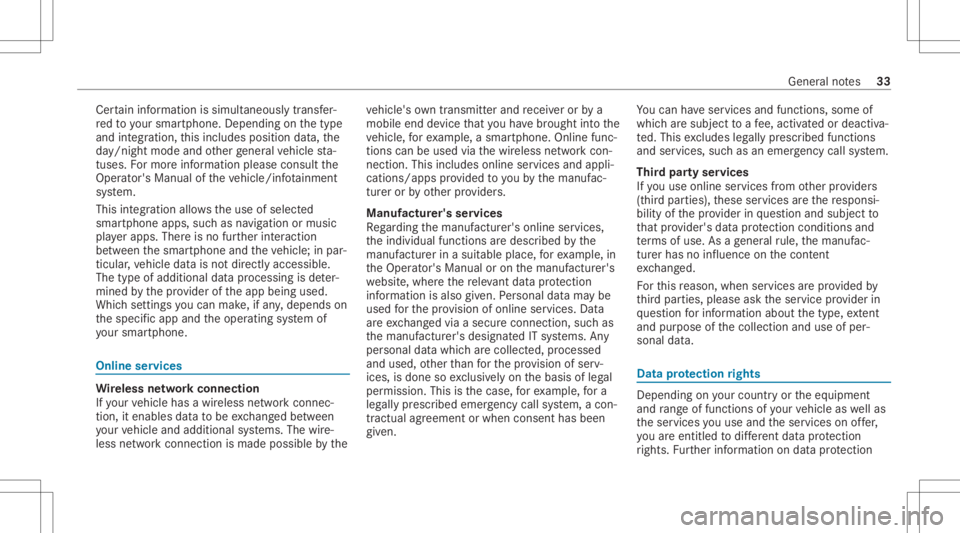 MERCEDES-BENZ CLA 2021 Owners Guide Cer
tain inf ormatio nis simult aneousl ytransf er‐
re dto your smar tphon e.De pen dingon thetype
and integr ation, this inc ludes positiondata,the
da y/night modeandother gener alvehicle sta‐
tu