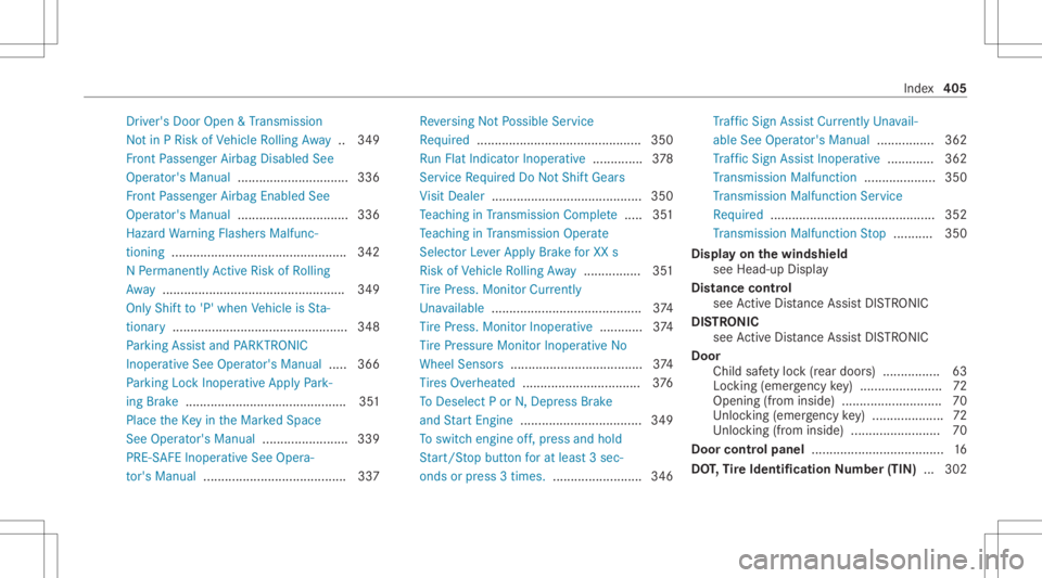MERCEDES-BENZ CLA 2021 Owners Manual Dr
iver' sDoo rOp en &Trans miss ion
No tin PRisk ofVehicle Rolling Away ..349
Fr ont Passeng erAirbag Disabled See
Oper ator's Manual ...............................3 36
Fr ont Passeng erAirb MERCEDES-BENZ CLA 2021 Owners Manual Dr
iver' sDoo rOp en &Trans miss ion
No tin PRisk ofVehicle Rolling Away ..349
Fr ont Passeng erAirbag Disabled See
Oper ator's Manual ...............................3 36
Fr ont Passeng erAirb