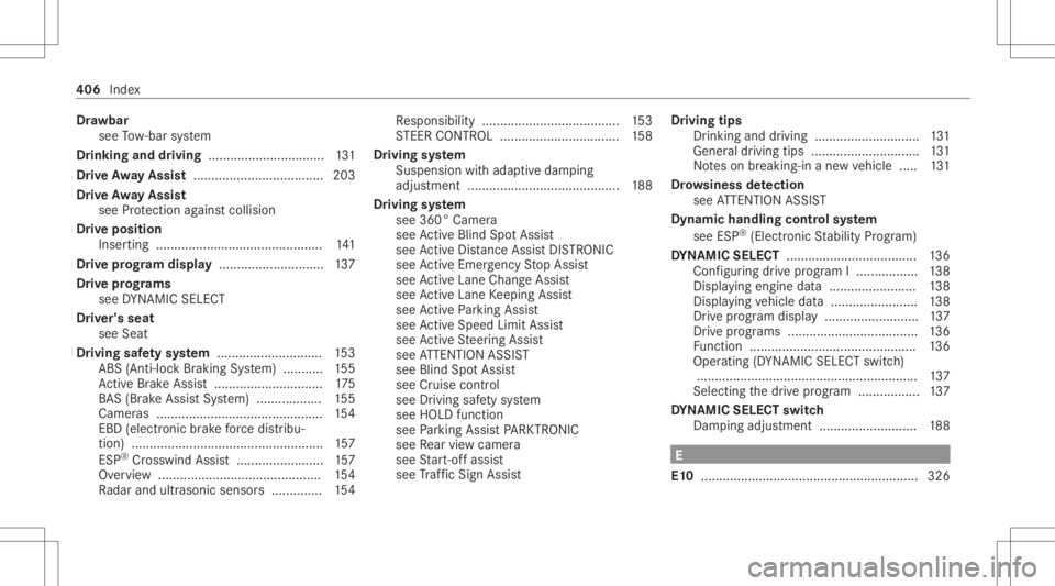 MERCEDES-BENZ CLA 2021 Owners Manual Dr
aw bar
see Tow- bar system
Dr inking anddriving ................................ 131
Dr ive Awa yAssis t.... ................................ 203
Dr ive Awa yAssis t
see Protect ion agains tcollisi MERCEDES-BENZ CLA 2021 Owners Manual Dr
aw bar
see Tow- bar system
Dr inking anddriving ................................ 131
Dr ive Awa yAssis t.... ................................ 203
Dr ive Awa yAssis t
see Protect ion agains tcollisi
