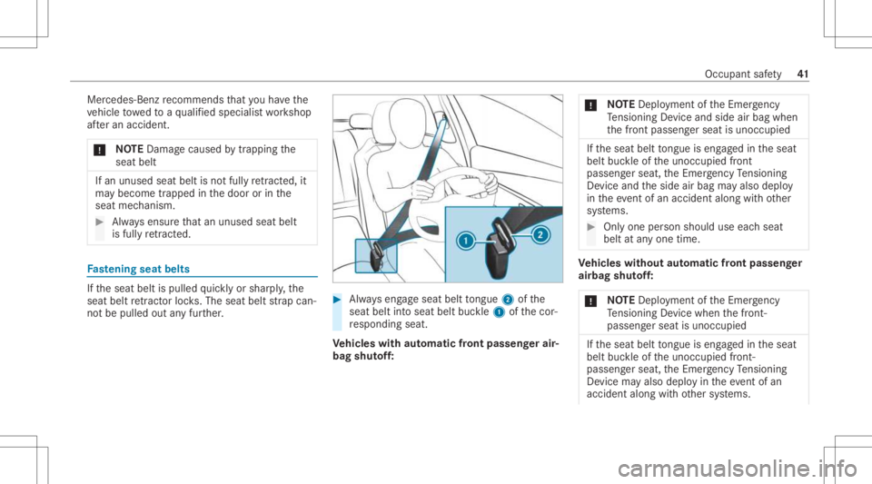 MERCEDES-BENZ CLA 2021 Service Manual Mer
cedes-Ben zre comme ndsthat youha ve the
ve hicle towe dto aqu alif ied spec ialistwo rkshop
af te ran accide nt.
* NO
TEDama gecau sed bytrap ping the
seat belt If
an unused seatbeltisno tfully r