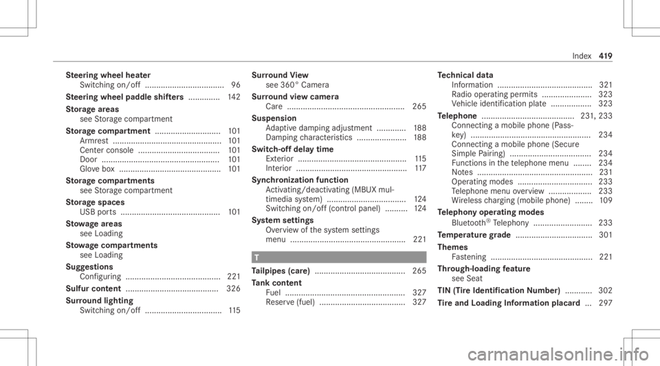 MERCEDES-BENZ CLA 2021  Owners Manual Ste
ering wheel heater
Swit ching on/ off............................ .......9 6
Ste ering wheel padd leshif ters .............. 142
St orag ear eas
see Stor ag ecom partmen t
St orag ecom partmen t..