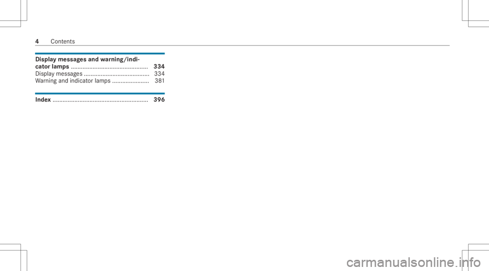 MERCEDES-BENZ CLA 2021  Owners Manual Disp
laymes sagesand warning/indi‐
cat orlam ps.............................................. 334
Displa ymessag es............................ ...........3 34
Wa rning and indic ator lam ps........