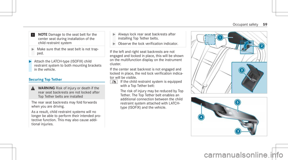 MERCEDES-BENZ CLA 2021 Repair Manual *
NO
TEDama getotheseat beltforth e
cent ersea tdu ring installation ofthe
ch ild restra int system #
Mak esur eth at theseat beltisno ttra p‐
ped. #
Attach theLA TC H-type (ISOFIX )ch ild
re stra i