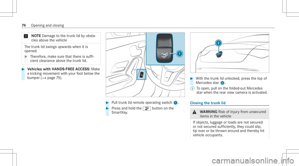 MERCEDES-BENZ CLA 2021 Manual PDF *
NO
TEDama getothetrunk lidbyobs ta‐
cle sab ove theve hicle The
trunk lidswings upwards when itis
opened. #
Ther efor e, mak esur eth at ther eis suf fi‐
cie ntcle arance above thetrunk lid. #
V