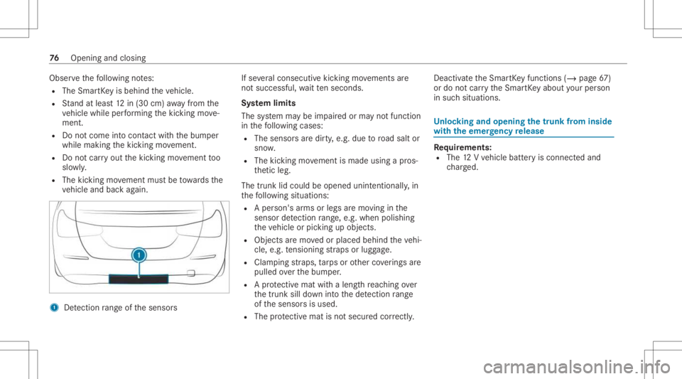 MERCEDES-BENZ CLA 2021 Manual PDF Obser
vethefo llo wing notes:
R The Smar tKey isbehin dth eve hicle.
R Stand atleas t12 in(30 cm) away from the
ve hicle while perform ing thekic king move‐
ment.
R Donotcome intocont actwithth ebum