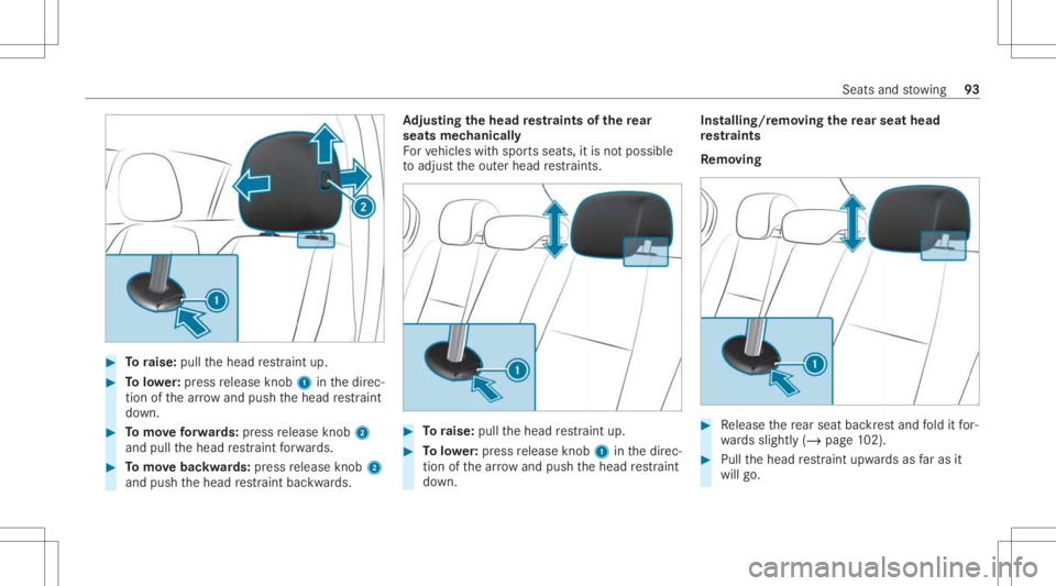 MERCEDES-BENZ CLA 2021  Owners Manual #
Toraise: pullthehead restra int up. #
Tolowe r:press release knob 1 inthedir ec‐
tion ofthear row and push thehead restra int
do wn. #
Tomo veforw ards: press release knob 2
and pullthehead restra