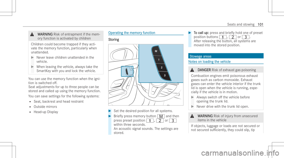 MERCEDES-BENZ CLA 2022  Owners Manual &
W W
ARNI NG ARNI
NGRisk ofentr apm entifth emem-
or yfunction isactiv ated bychildr en
Childr encould become trapped ifth ey acti-
va te thememor yfunction ,par ticular lywhen
unat tended . #
Neverl