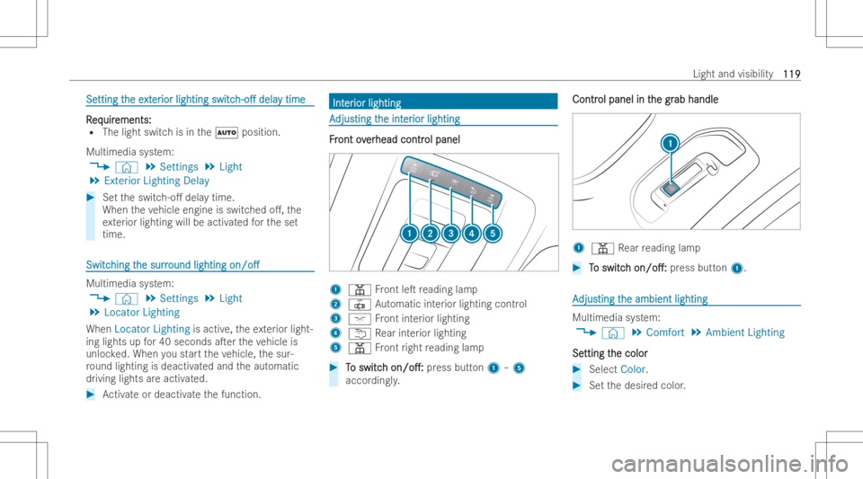 MERCEDES-BENZ CLA 2022  Owners Manual SeSe
tting t tti
ng the e he
ext xt
er er
iorlig hting io
rlig hting switc sw
itch- o. h-
o. dela de
lay tim e y
tim e RR
eq eq
uir uir
em ent s: em
ent s:
R The light sw itchis in the0058 position.
