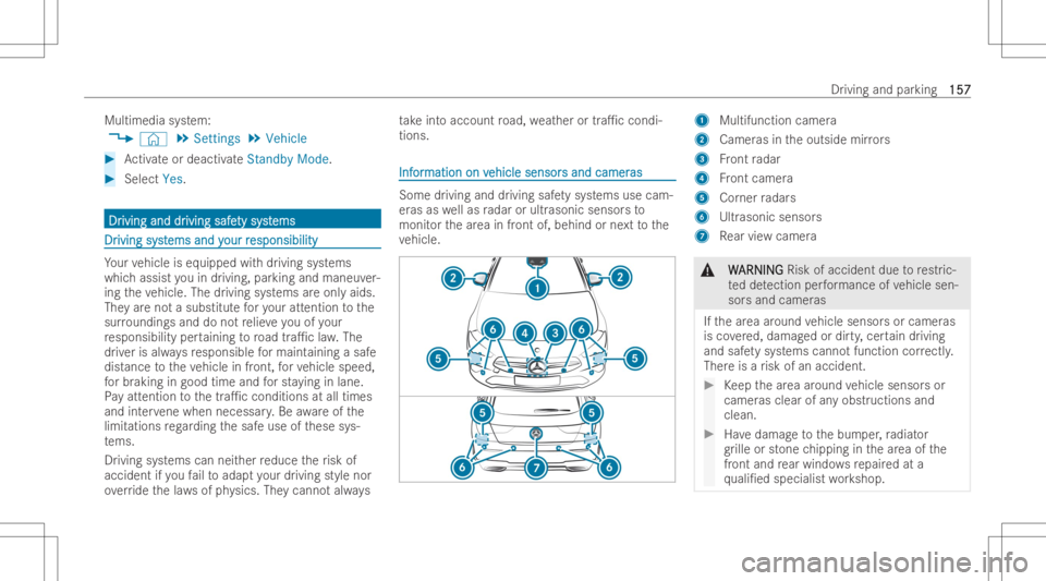 MERCEDES-BENZ CLA 2022  Owners Manual Multim
ediasystem:
4 © 5
Set tings 5
Vehic le #
Activateor deac tivateSt andby Mode. #
Select Yes. DrDr
iving anddr iving
anddriving safe iving
safety sy ty
syst st
ems ems
DrDr
iving syst iving
syst