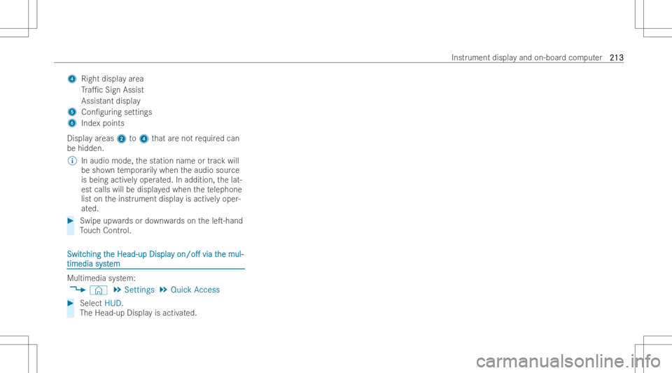 MERCEDES-BENZ CLA 2022  Owners Manual 4
Right displa yar ea
Tr a1c Sign Assis t
Assis tant dis pla y
5 Con/guring se ttings
6 Indexpoints
Displa yar eas 2to4 that areno tre qu ired can
be hidden.
% Inaudio mode, thestation name ortrac k