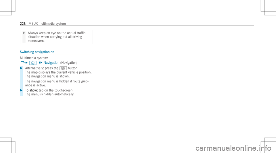 MERCEDES-BENZ CLA 2022  Owners Manual #
Alwayske ep aneyeon theactual tra1c
situation whencarrying out alldriving
maneuv ers. SwitcSwitc
hingna hing
navig vig
ation on ation
on Multimedia
system:
4 © 5
Naviga tion(Navigation) #
Alternat