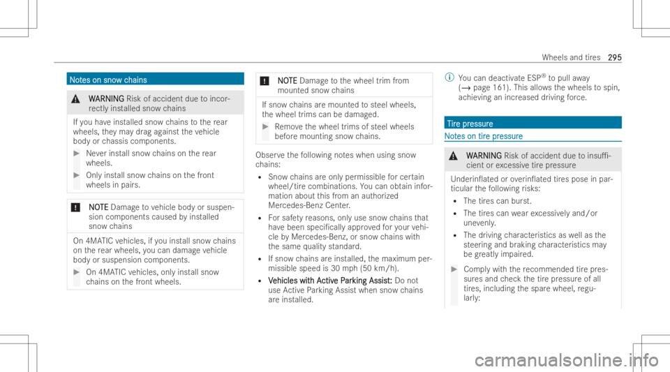 MERCEDES-BENZ CLA 2022  Owners Manual NN
o o
t t
es on sno es
on sno wc w
chains hains
&
W W
ARNIN G ARNIN
GRisk ofaccident duetoincor -
re ctl yins talled snowch ains
If yo uha ve inst alled snowch ains tothere ar
wheels, they ma ydr ag 