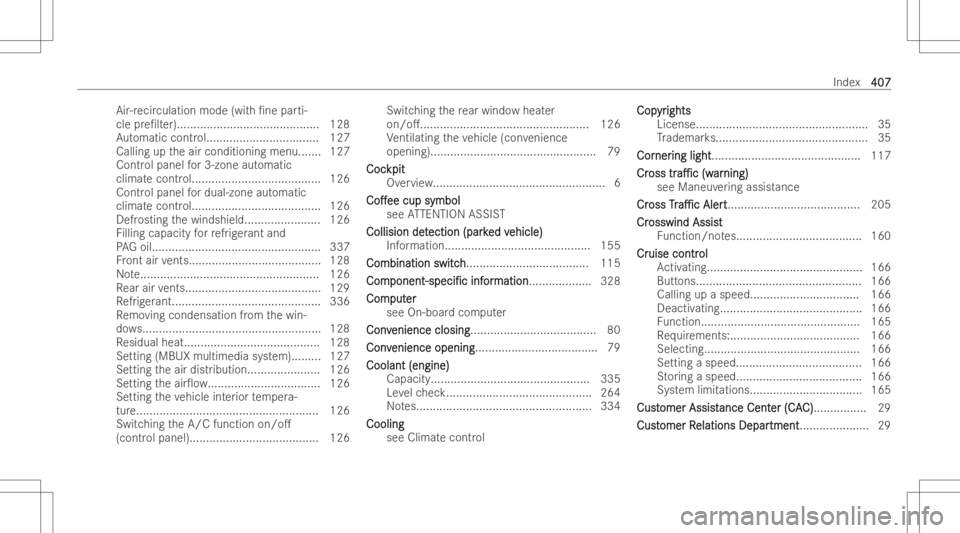 MERCEDES-BENZ CLA 2022  Owners Manual Air
-reci rculation mode(with/n epar ti-
cle pre/lt er)......... .................................. 128
Au tomatic control... ...............................1 27
Calling uptheair conditioning menu..