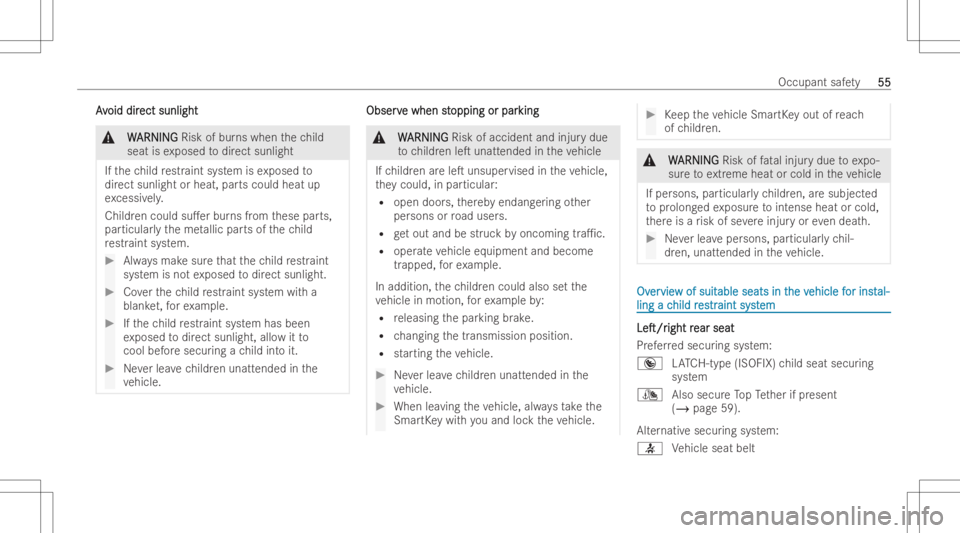 MERCEDES-BENZ CLA 2022  Owners Manual AA
v v
oid dir oid
direct sunlight ect
sunlight &
W W
ARNIN G ARNIN
GRisk ofbur nswhen thech ild
seat isex posed todirect sunlight
If th ech ild restr aint system isex posed to
dir ect sunlight orheat