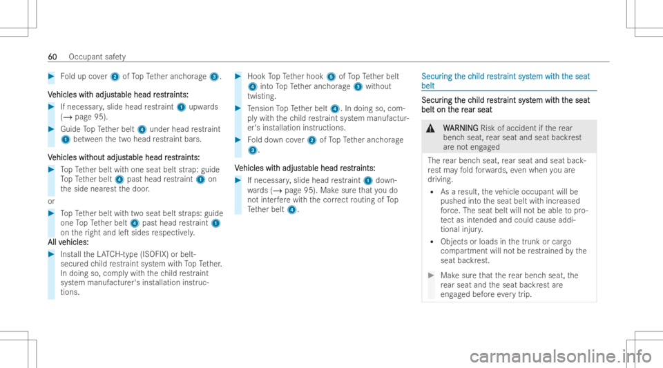 MERCEDES-BENZ CLA 2022  Owners Manual #
Foldup cover2 ofTopTe ther anc horage3.
V V
ehicles wit ehicles
withadjust h
adjust ablehead r able
head res estr tr
aints: aints:
#
Ifnecessar y,slide head restr aint 1 upwa rds
( / pag e95). #
Gui