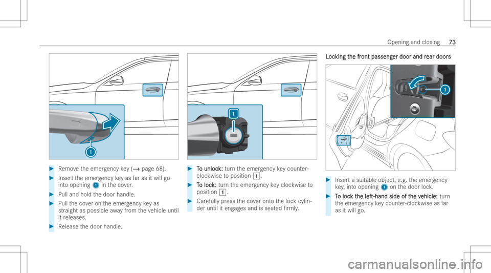 MERCEDES-BENZ CLA 2022  Owners Manual #
Remo vetheemer gency key(/ page68) . #
Inse rttheemer gency keyas faras itwill go
int oopening 1intheco ver. #
Pull and holdthedoor handle. #
Pull theco veron theemer gency keyas
str aigh tas possib