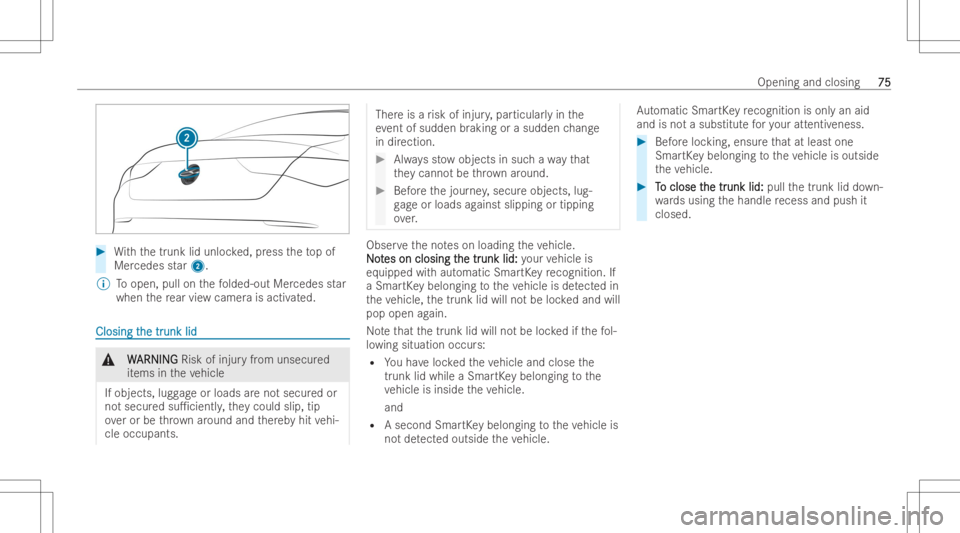MERCEDES-BENZ CLA 2022  Owners Manual #
With thetrunk lidunloc ked, press theto pof
Mer cedes star 2.
% Toopen, pullonthefo lded-out Mercedes star
when there ar vie wcamer ais activ ated. Closi
ngt Closi
ngthe tr he
trunk lid unk
lid &
W 
