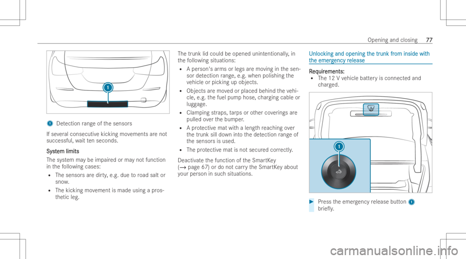 MERCEDES-BENZ CLA 2022 Manual PDF 1
Detection rang eof thesensor s
If se veralconsecutiv ekic king movements areno t
successful, waitte nsec onds .
Sy st Sy
stem limits em
limits
The system maybe impai redor ma yno tfun ction
in thefo