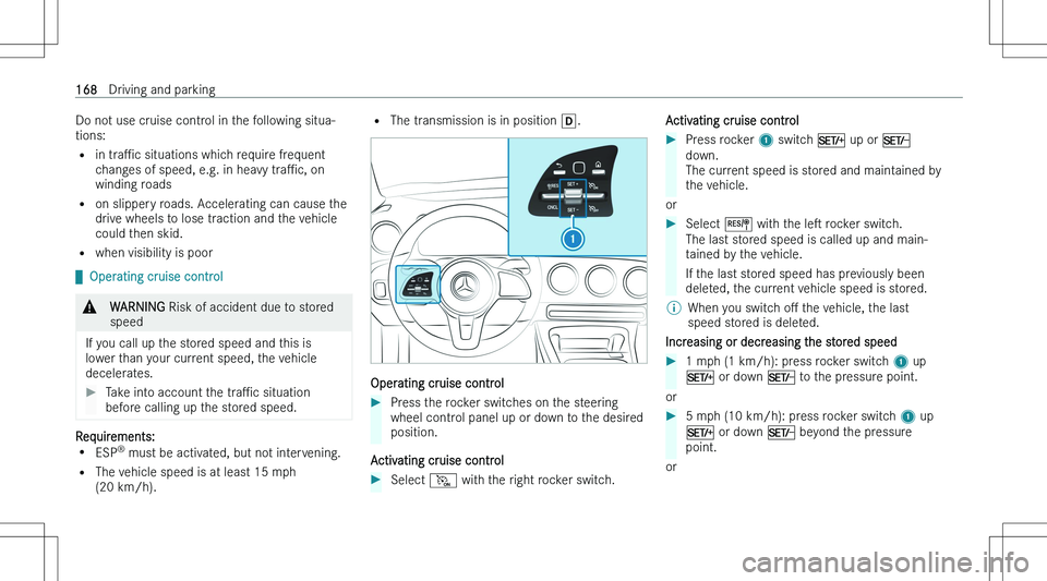 MERCEDES-BENZ CLA 2023  Owners Manual �D�o� �n�o�t� �u�s�e� �c�r�u�i�s�e� �c�o�n�t�r�o�l� �i�n� �t�h�e� �f�o�l�l�o�w�i�n�g� �s�i�t�u�a�-
�t�i�o�n�s�:
�= �i�n� �t�r�aP�c � �s�i�t�u�a�t�i�o�n�s� �w�h�i�c�h� �r�e�q�u�i�r�e� �f�r�e�q�u�e�n�t