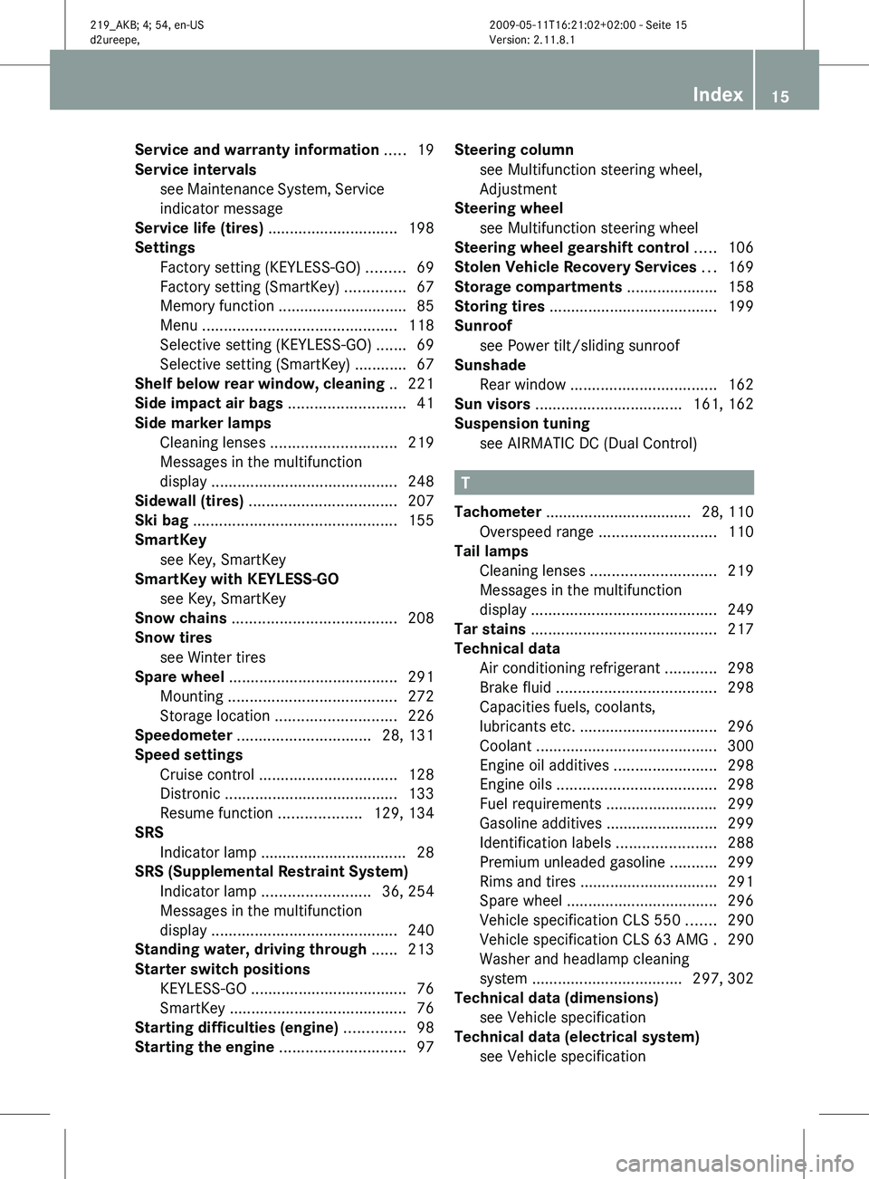 MERCEDES-BENZ CLS 2010 User Guide Service and warranty information
.....19
Service intervals see
Maintenance System, Service
indicator message
Service life (tires) .............................. MERCEDES-BENZ CLS 2010 User Guide Service and warranty information
.....19
Service intervals see
Maintenance System, Service
indicator message
Service life (tires) ..............................