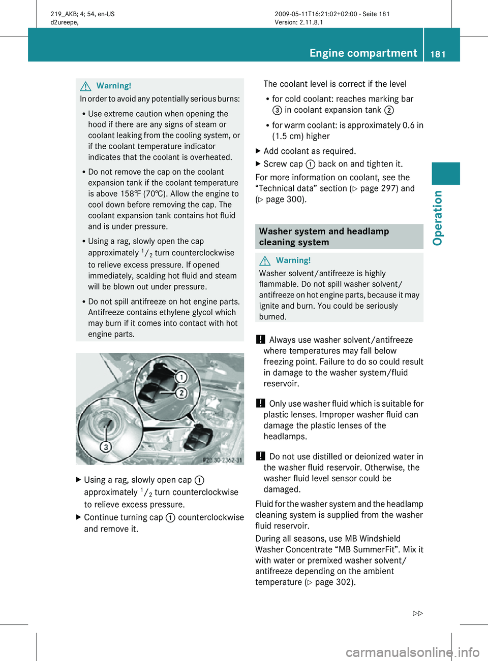 MERCEDES-BENZ CLS 2010 Owners Manual G
Warning!
In order to avoid any potentially serious burns:
R Use extreme caution when opening the
hood if there are any signs of steam or
coolant leaking from the cooling system, or
if the coolant te MERCEDES-BENZ CLS 2010 Owners Manual G
Warning!
In order to avoid any potentially serious burns:
R Use extreme caution when opening the
hood if there are any signs of steam or
coolant leaking from the cooling system, or
if the coolant te