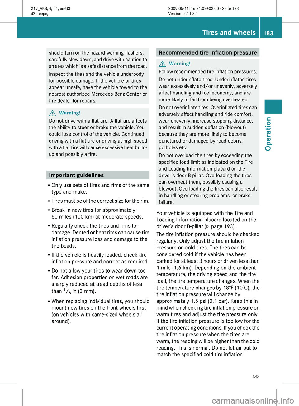 MERCEDES-BENZ CLS 2010 Owners Manual should turn on the hazard warning flashers,
carefully
slow down, and drive with caution to
an area which is a safe distance from the road.
Inspect the tires and the vehicle underbody
for possible dam MERCEDES-BENZ CLS 2010 Owners Manual should turn on the hazard warning flashers,
carefully
slow down, and drive with caution to
an area which is a safe distance from the road.
Inspect the tires and the vehicle underbody
for possible dam