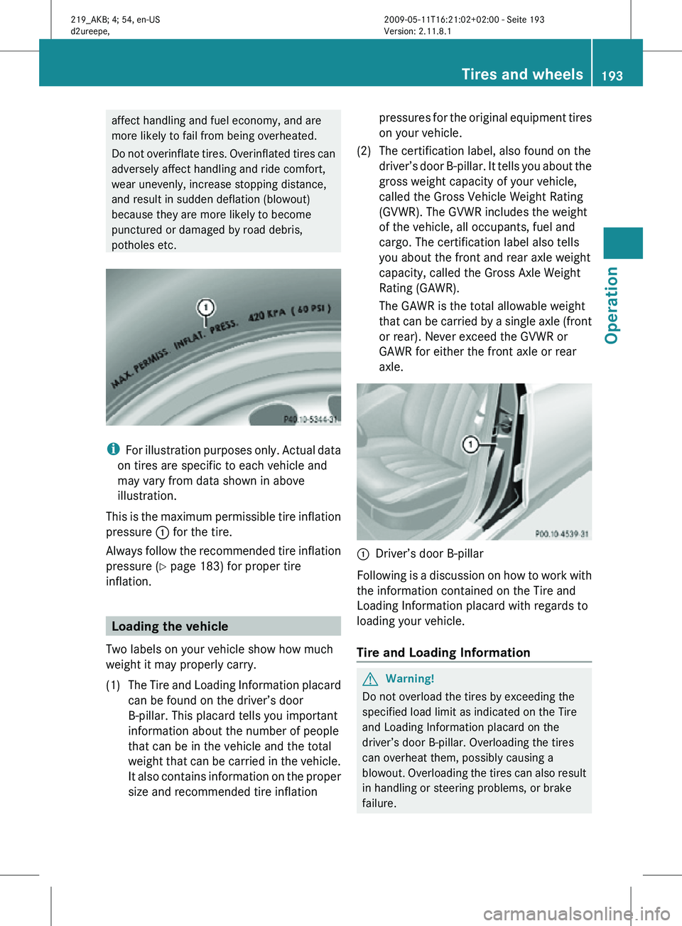 MERCEDES-BENZ CLS 2010 Owners Manual affect handling and fuel economy, and are
more likely to fail from being overheated.
Do not overinflate tires. Overinflated tires can
adversely affect handling and ride comfort,
wear unevenly, increas MERCEDES-BENZ CLS 2010 Owners Manual affect handling and fuel economy, and are
more likely to fail from being overheated.
Do not overinflate tires. Overinflated tires can
adversely affect handling and ride comfort,
wear unevenly, increas