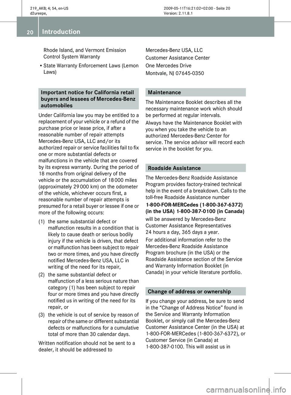 MERCEDES-BENZ CLS 2010 Owners Manual Rhode Island, and Vermont Emission
Control System Warranty
R State Warranty Enforcement Laws (Lemon
Laws) Important notice for California retail 
buyers 
and lessees of Mercedes-Benz 
automobiles
Unde