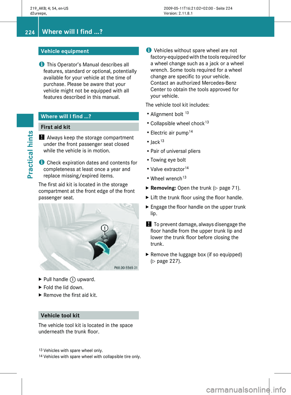 MERCEDES-BENZ CLS 2010  Owners Manual Vehicle equipment
i This Operator’s Manual describes all
features, standard or optional, potentially
available for your vehicle at the time of
purchase. Please be aware that your
vehicle might not b