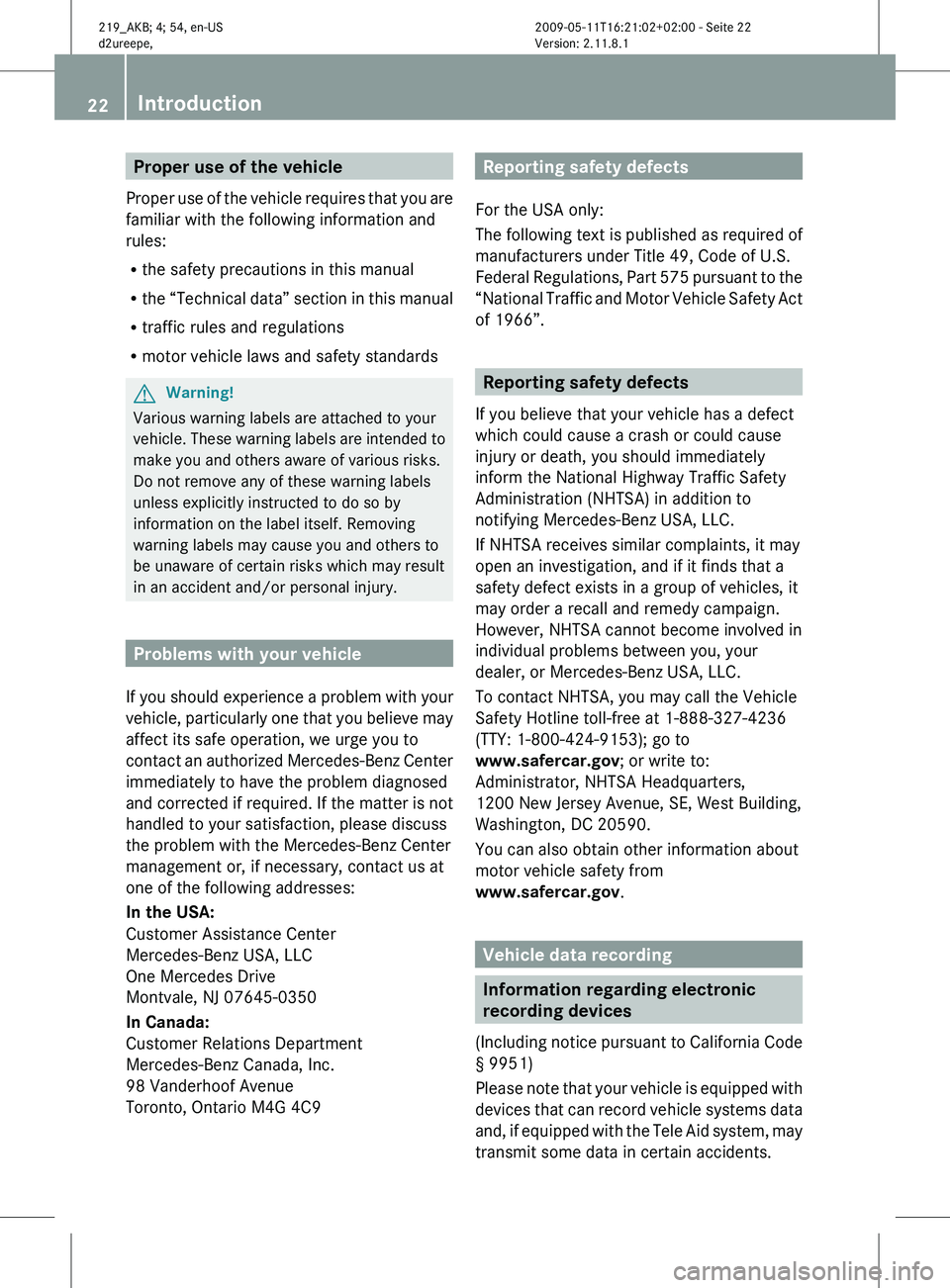 MERCEDES-BENZ CLS 2010 Owners Manual Proper use of the vehicle
Proper  use of the vehicle requires that you are
familiar with the following information and
rules:
R the safety precautions in this manual
R the “Technical data” section