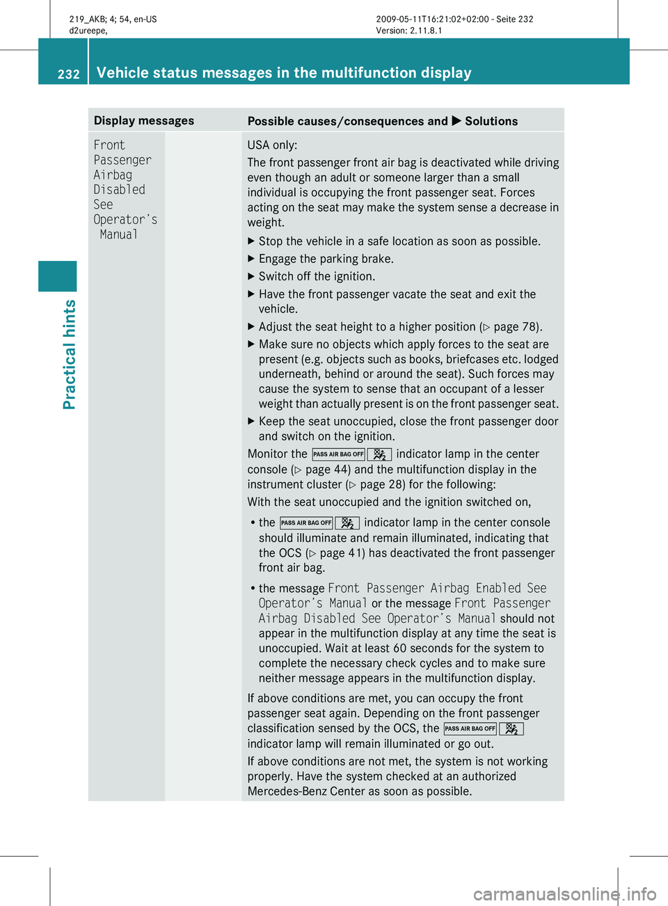 MERCEDES-BENZ CLS 2010  Owners Manual Display messages
Possible causes/consequences and 
X SolutionsFront 
Passenger 
Airbag 
Disabled 
See 
Operator’s
 Manual USA only:
The 
front passenger front air bag is deactivated while driving
ev