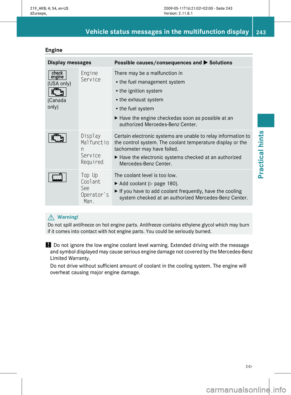 MERCEDES-BENZ CLS 2010  Owners Manual Engine
Display messages
Possible causes/consequences and 
X Solutions=
(USA only)
;
(Canada
only) Engine 
Service There may be a malfunction in
R
the fuel management system
R the ignition system
R the