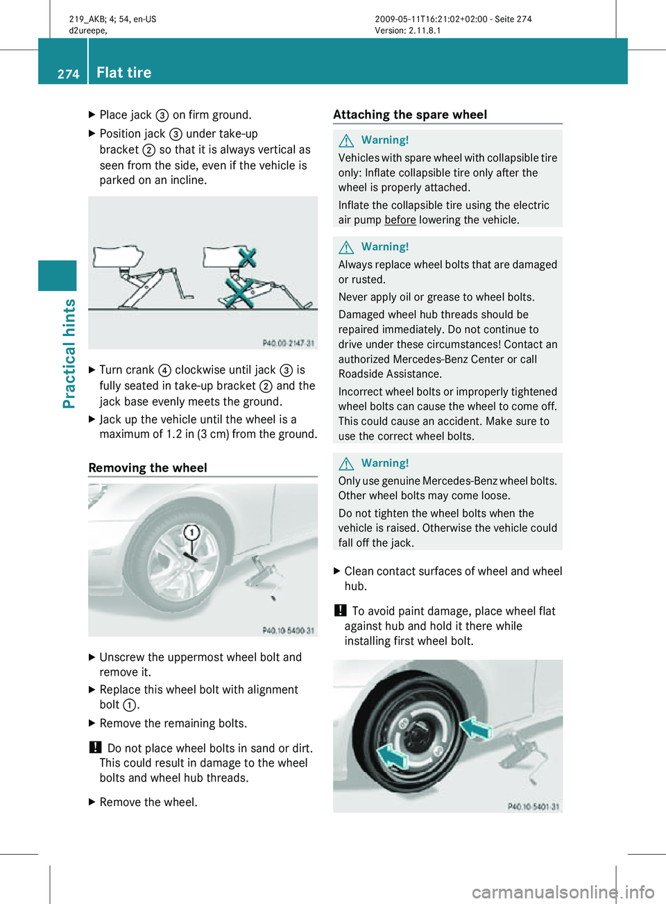 MERCEDES-BENZ CLS 2010 Owners Manual X
Place jack = on firm ground.
X Position jack = under take-up
bracket ; so that it is always vertical as
seen from the side, even if the vehicle is
parked on an incline. X
Turn crank ? clockwise u MERCEDES-BENZ CLS 2010 Owners Manual X
Place jack = on firm ground.
X Position jack = under take-up
bracket ; so that it is always vertical as
seen from the side, even if the vehicle is
parked on an incline. X
Turn crank ? clockwise u
