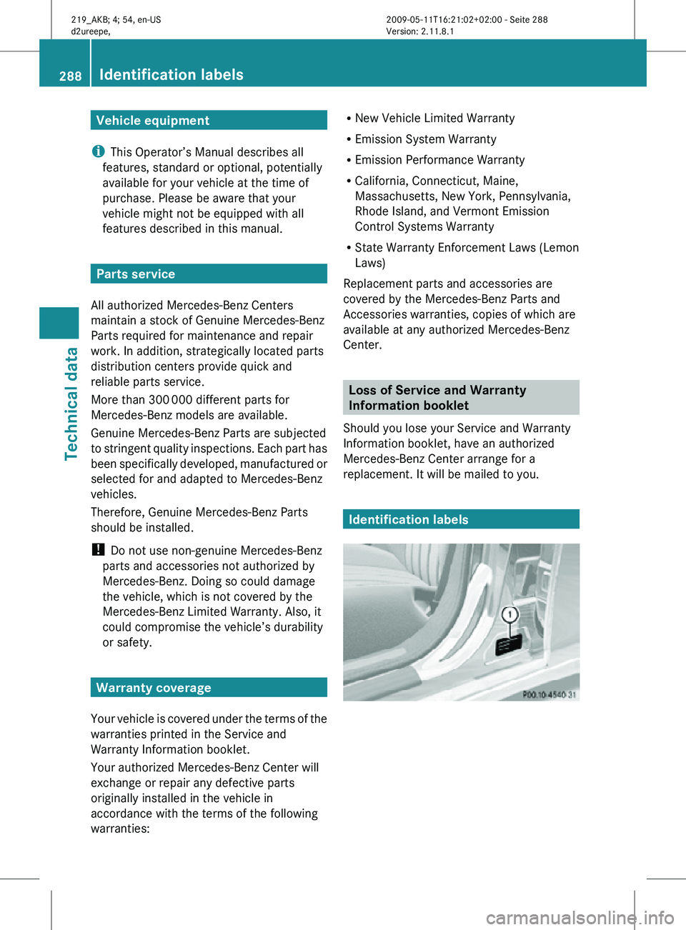 MERCEDES-BENZ CLS 2010  Owners Manual Vehicle equipment
i This Operator’s Manual describes all
features, standard or optional, potentially
available for your vehicle at the time of
purchase. Please be aware that your
vehicle might not b