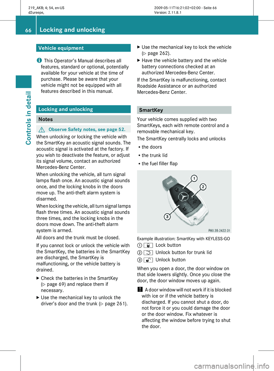 MERCEDES-BENZ CLS 2010 Repair Manual Vehicle equipment
i This Operator’s Manual describes all
features, standard or optional, potentially
available for your vehicle at the time of
purchase. Please be aware that your
vehicle might not b