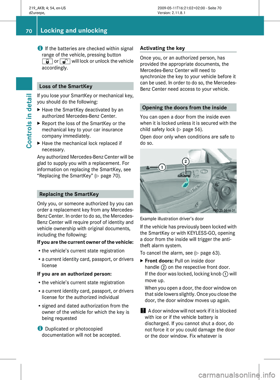 MERCEDES-BENZ CLS 2010 Manual PDF i
If the batteries are checked within signal
range of the vehicle, pressing button
& or % will lock or unlock the vehicle
accordingly. Loss of the SmartKey
If you lose your SmartKey or mechanical key MERCEDES-BENZ CLS 2010 Manual PDF i
If the batteries are checked within signal
range of the vehicle, pressing button
& or % will lock or unlock the vehicle
accordingly. Loss of the SmartKey
If you lose your SmartKey or mechanical key