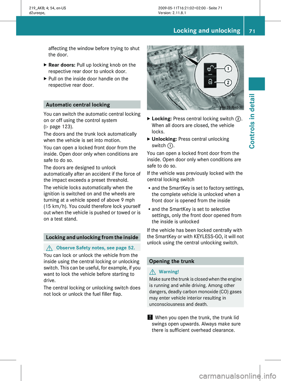 MERCEDES-BENZ CLS 2010 Manual PDF affecting the window before trying to shut
the door.
X Rear doors: Pull up locking knob on the
respective rear door to unlock door.
X Pull on the inside door handle on the
respective rear door. Autom MERCEDES-BENZ CLS 2010 Manual PDF affecting the window before trying to shut
the door.
X Rear doors: Pull up locking knob on the
respective rear door to unlock door.
X Pull on the inside door handle on the
respective rear door. Autom