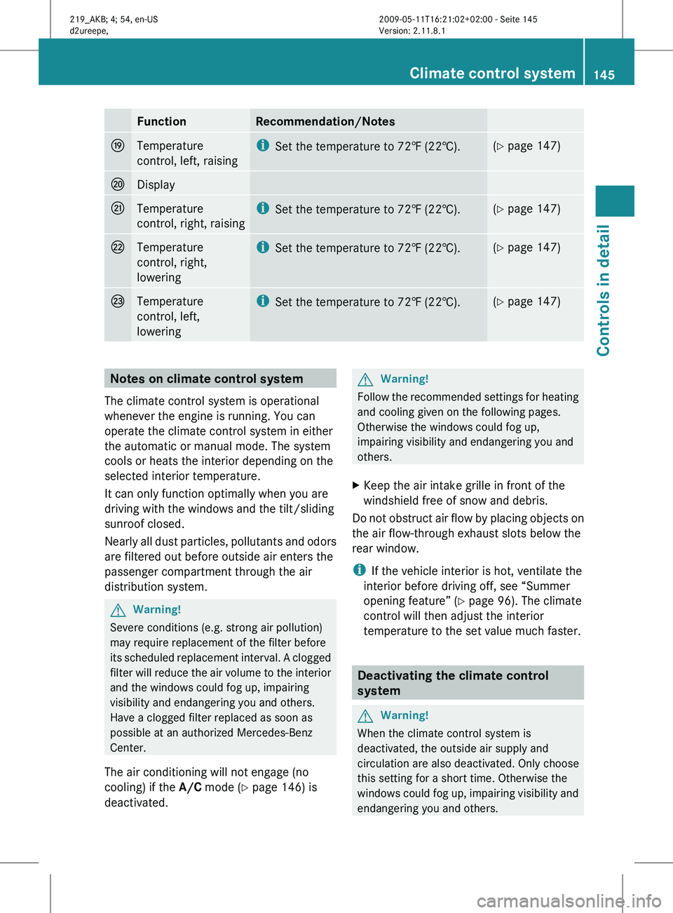 MERCEDES-BENZ CLS 2011  Owners Manual Function Recommendation/Notes
O
Temperature
control, left, raising i
Set the temperature to 72 ‡ (22†). (Y page 147)
P
Display
Q
Temperature
control, right, raising i
Set the temperature to 72
 