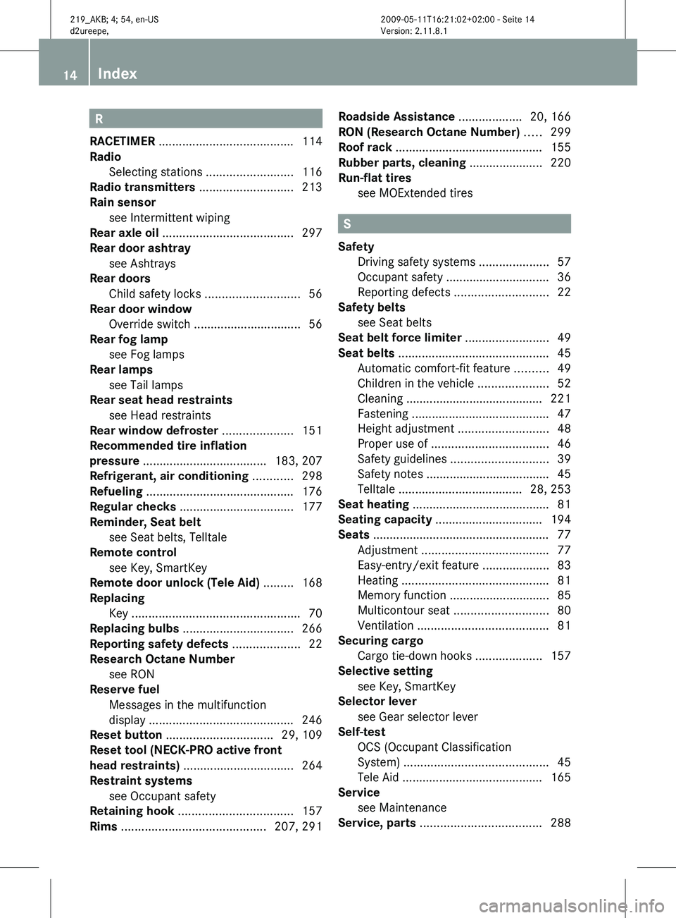 MERCEDES-BENZ CLS 2011  Owners Manual R
RACETIMER  ........................................ 114
Radio  Selecting stations
 ..........................116
Radio transmitters  ............................213
Rain sensor see Intermittent wipi