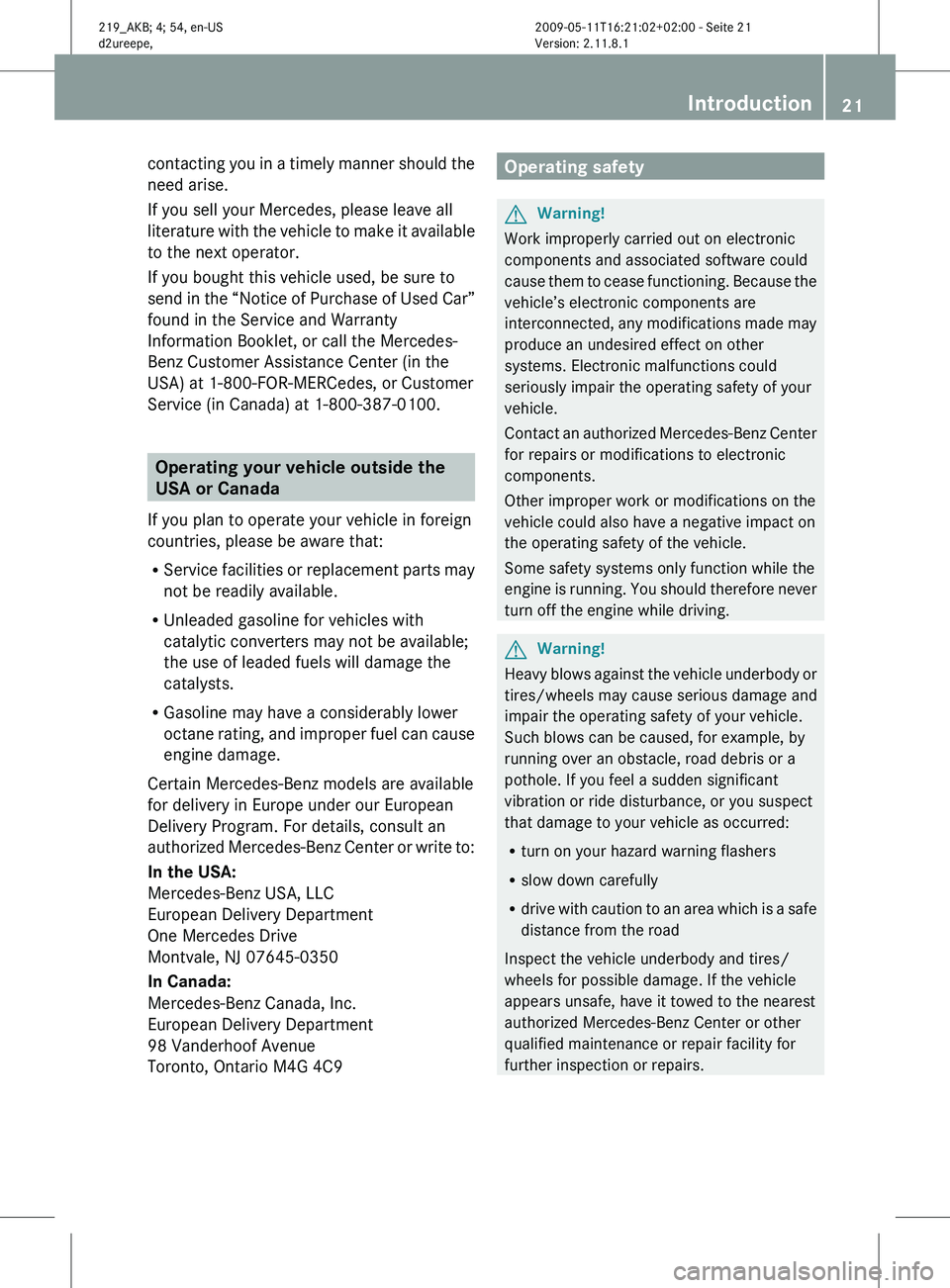 MERCEDES-BENZ CLS 2011 Owners Manual contacting you in a timely manner should the
need arise.
If you sell your Mercedes, please leave all
literature
with the vehicle to make it available
to the next operator.
If you bought this vehicle MERCEDES-BENZ CLS 2011 Owners Manual contacting you in a timely manner should the
need arise.
If you sell your Mercedes, please leave all
literature
with the vehicle to make it available
to the next operator.
If you bought this vehicle