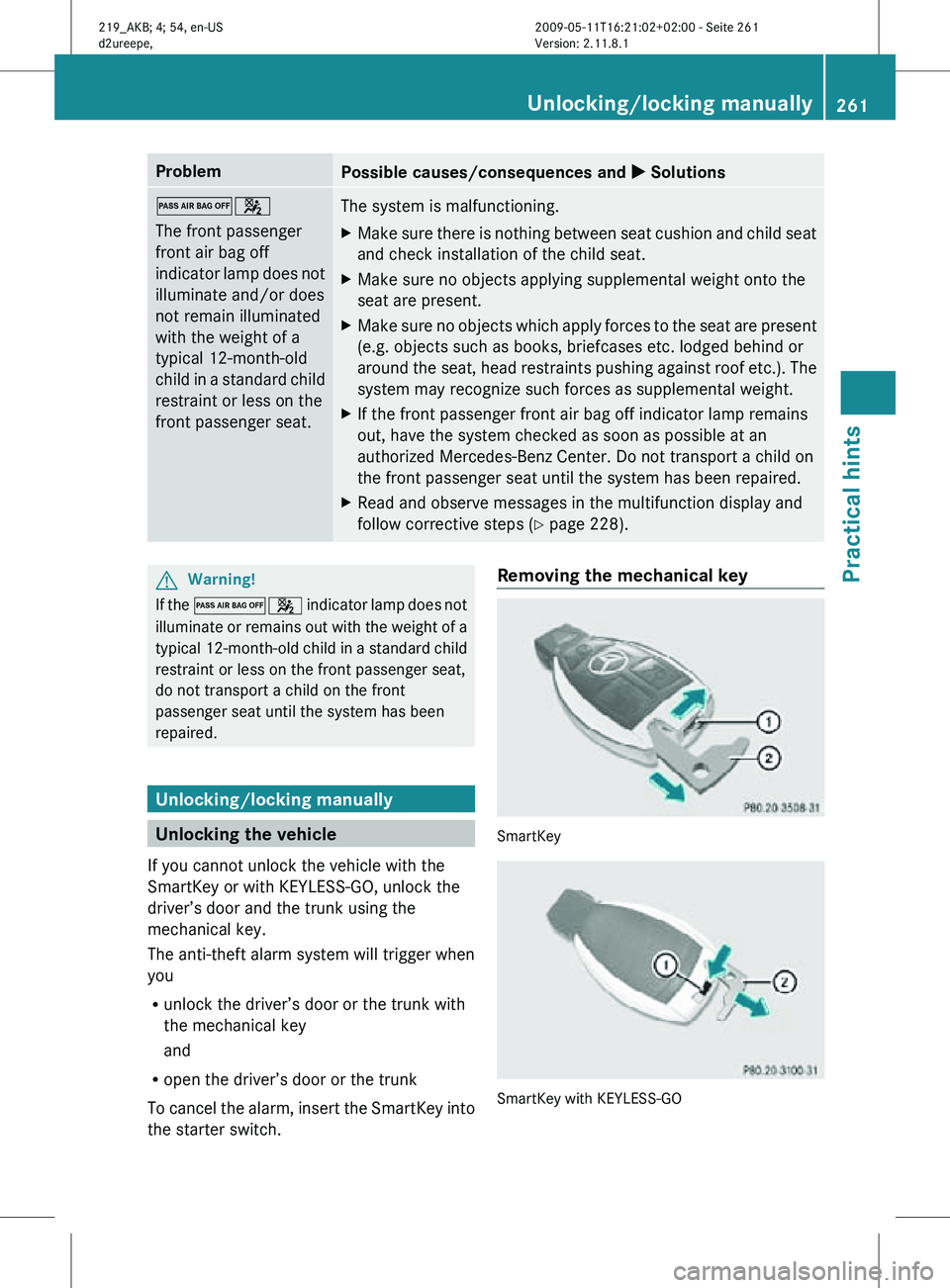 MERCEDES-BENZ CLS 2011 Owners Manual Problem
Possible causes/consequences and
X Solutions04
The front passenger
front air bag off
indicator lamp does not
illuminate and/or does
not remain illuminated
with the weight of a
typical 12-mont MERCEDES-BENZ CLS 2011 Owners Manual Problem
Possible causes/consequences and
X Solutions04
The front passenger
front air bag off
indicator lamp does not
illuminate and/or does
not remain illuminated
with the weight of a
typical 12-mont