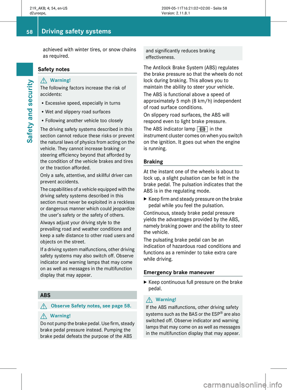 MERCEDES-BENZ CLS 2011 Workshop Manual achieved with winter tires, or snow chains
as required.
Safety notes G
Warning!
The following factors increase the risk of
accidents:
R Excessive speed, especially in turns
R Wet and slippery road sur MERCEDES-BENZ CLS 2011 Workshop Manual achieved with winter tires, or snow chains
as required.
Safety notes G
Warning!
The following factors increase the risk of
accidents:
R Excessive speed, especially in turns
R Wet and slippery road sur