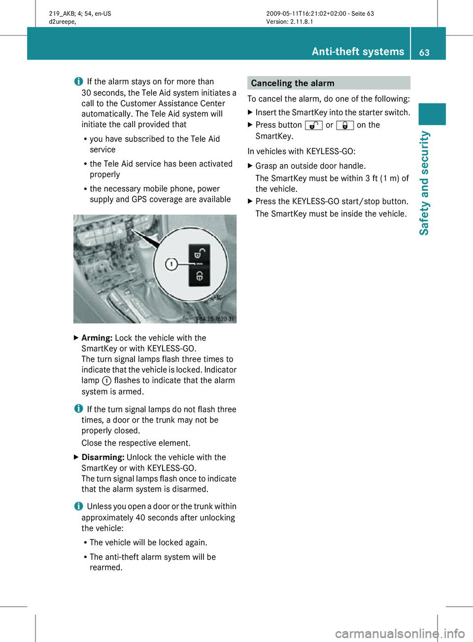 MERCEDES-BENZ CLS 2011 Repair Manual i
If the alarm stays on for more than
30 seconds, the Tele Aid system initiates a
call to the Customer Assistance Center
automatically. The Tele Aid system will
initiate the call provided that
R you h MERCEDES-BENZ CLS 2011 Repair Manual i
If the alarm stays on for more than
30 seconds, the Tele Aid system initiates a
call to the Customer Assistance Center
automatically. The Tele Aid system will
initiate the call provided that
R you h