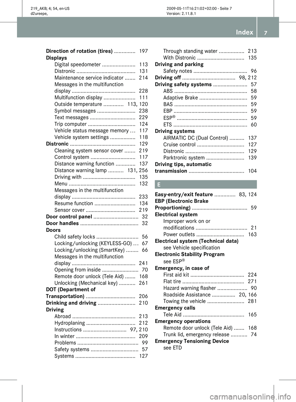 MERCEDES-BENZ CLS 2011  Owners Manual Direction of rotation (tires)
 ..............197
Displays  
Digital speedometer  ......................113
Distronic
 ........................................ 131
Maintenance service indicator  ......