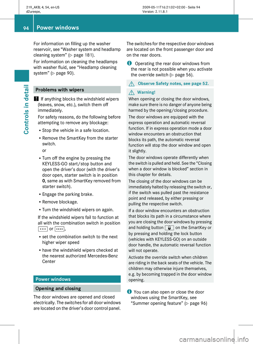 MERCEDES-BENZ CLS 2011 Owners Manual For information on filling up the washer
reservoir,
see “Washer system and headlamp
cleaning system” ( Y page 181).
For information on cleaning the headlamps
with washer fluid, see “Headlamp cl MERCEDES-BENZ CLS 2011 Owners Manual For information on filling up the washer
reservoir,
see “Washer system and headlamp
cleaning system” ( Y page 181).
For information on cleaning the headlamps
with washer fluid, see “Headlamp cl