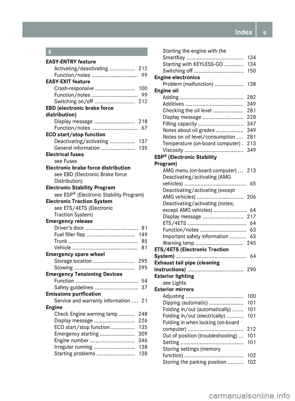 MERCEDES-BENZ CLS 2012  Owners Manual E
EASY-ENTRY feature Activating/deactivating  .................212
Function/notes ................................ 99
EASY-EXIT feature
Crash-responsive  ........................... 100
Function/notes