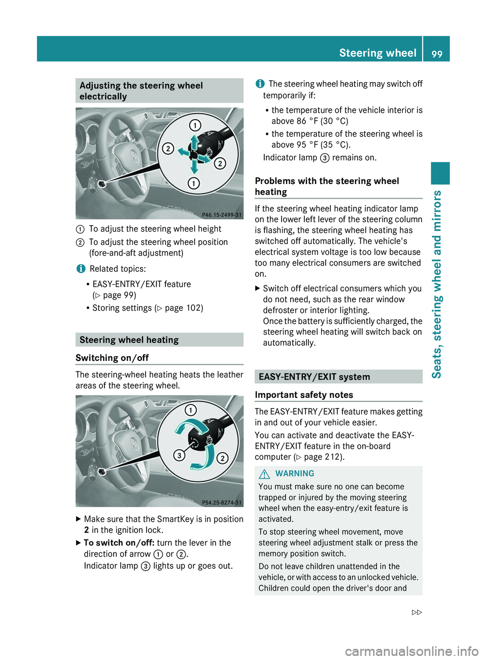 MERCEDES-BENZ CLS 2012  Owners Manual Adjusting the steering wheel
electrically:To adjust the steering wheel height;To adjust the steering wheel position
(fore-and-aft adjustment)
i Related topics:
R EASY-ENTRY/EXIT feature
( Y  page 99)

