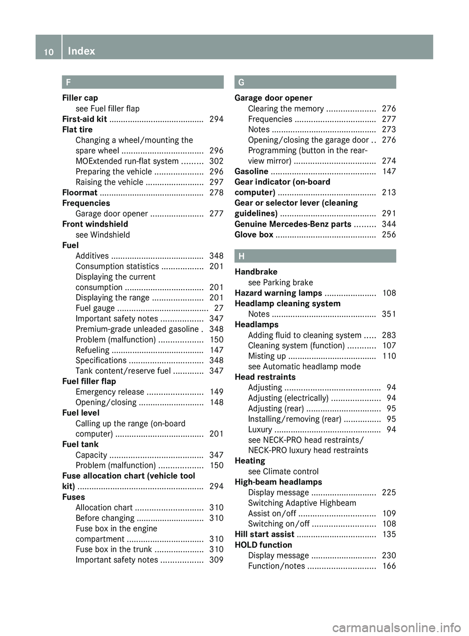 MERCEDES-BENZ CLS 2012 Owners Manual F
Filler cap see Fuel filler flap
First-aid kit ......................................... 294
Flat tire Changing a wheel/mounting the
spare wheel .............. MERCEDES-BENZ CLS 2012 Owners Manual F
Filler cap see Fuel filler flap
First-aid kit ......................................... 294
Flat tire Changing a wheel/mounting the
spare wheel ..............